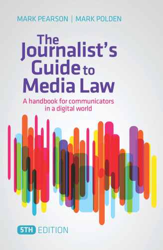 The Journalist's Guide to Media Law (A Handbook for Communicators in a Digital World) by Mark Pearson, Mark Polden, 9781743316382