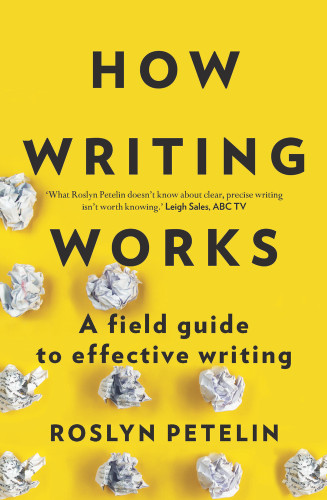 How Writing Works (A Field Guide to Effective Writing) by Roslyn Petelin, 9781925266917