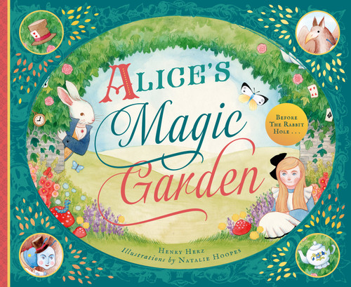 Alice's Magic Garden (Before the Rabbit Hole . . .) by Henry Herz, Natalie Hoopes, 9781641700320