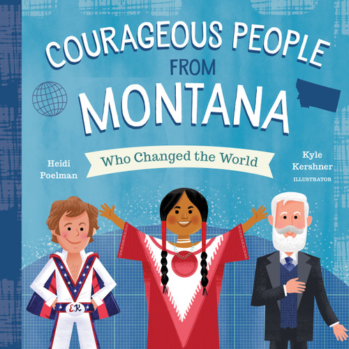 Courageous People from Montana Who Changed the World by Heidi Poelman, Kyle Kershner, 9781641702379