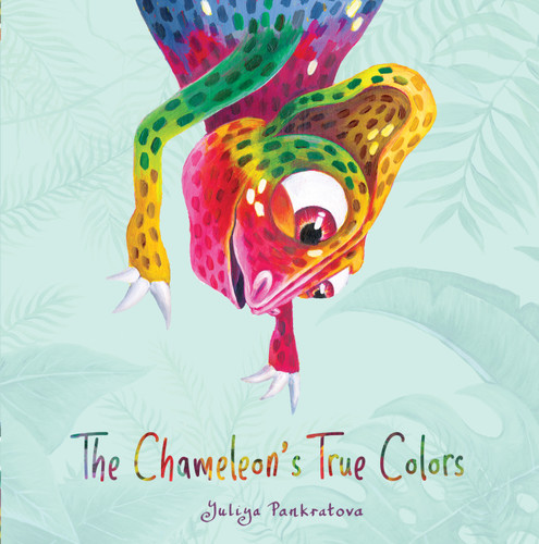 The Chameleon's True Colors by Yuliya Pankratova, 9781641704489