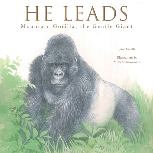 He Leads (Mountain Gorilla, the Gentle Giant) by June Smalls, Yumi Shimokawara, 9781641706483