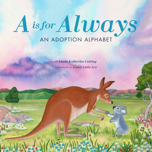 A Is for Always (An Adoption Alphabet) by Linda Cutting, Leonie Little Lex, 9781641706629