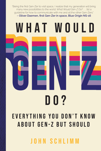 What Would Gen-Z Do? (Everything You Don't Know About Gen-Z but Should) by John Schlimm, 9781641707367