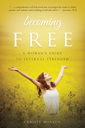 Becoming Free (A Woman's Guide to Internal Strength) by Christy Monson, 9781938301841