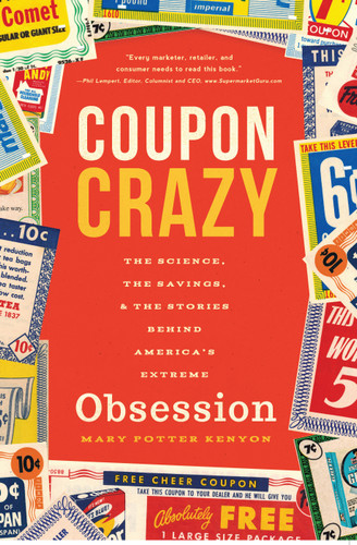 Coupon Crazy (The Science, the Savings, and the Stories Behind America's Extreme Obsession) by Mary Potter Kenyon, 9781938301889