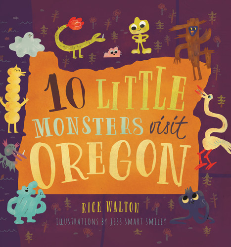 10 Little Monsters Visit Oregon by Rick Walton, Jess Smart Smiley, 9781939629296