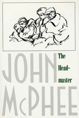 The Headmaster (Frank L. Boyden of Deerfield) by John McPhee, 9780374514969