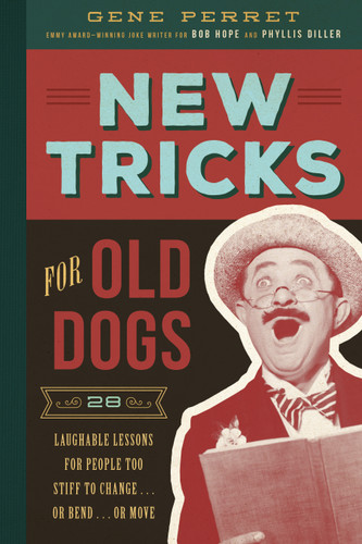 New Tricks for Old Dogs (28 Laughable Lessons for People Too Stiff to Change . . . or Bend . . . or Move) by Gene Perret, 9781942934462