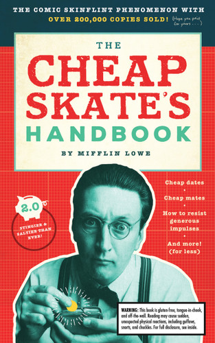 The Cheapskate's Handbook (A Guide to the Subtleties, Intricacies, and Pleasures of Being a Tightwad) by Mifflin Lowe, 9781945547454