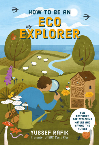 How to be an Eco Explorer (Fun Activities for Exploring Nature and Saving the Planet) by Yussef Rafik, 9781786788696