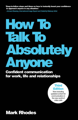 How To Talk To Absolutely Anyone (Confident Communication for Work, Life and Relationships) - 9781907312649 by Mark Rhodes, 9781907312649