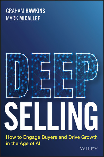 Deep Selling (How to Engage Buyers and Drive Growth in the Age of AI) by Graham Hawkins, Mark Micallef, 9781394303069