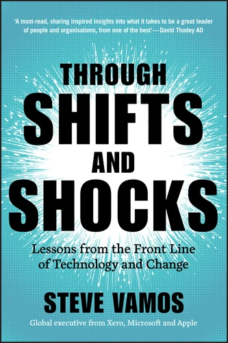 Through Shifts and Shocks (Lessons from the Front Line of Technology and Change) by Steve Vamos, 9781394293506
