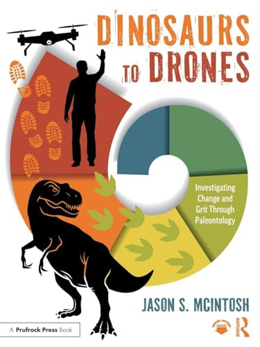 Dinosaurs to Drones (Investigating Change and Grit Through Paleontology) by Jason S. McIntosh, 9781032945361 Dinosaurs to Drones (Investigating Change and Grit Through Paleontology) by Jason S. McIntosh, 9781032945361