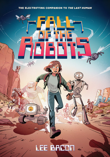 Fall of the Robots (The Last Human #2) - 9781419769184 by Lee Bacon, Chris Danger, 9781419769184
