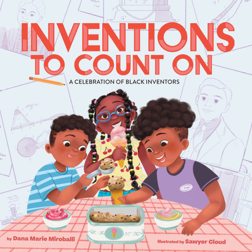 Inventions to Count On: A Celebration of Black Inventors (A Picture Book) by Dana Marie Miroballi, Sawyer Cloud, 9781419769962