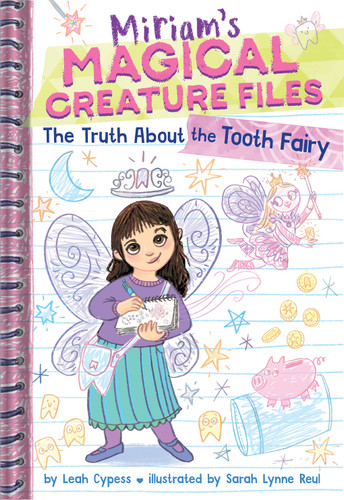 The Truth About the Tooth Fairy (Miriam's Magical Creature Files #1) (A Chapter Book) by Leah Cypess, Sarah Lynne Reul, 9781419772405