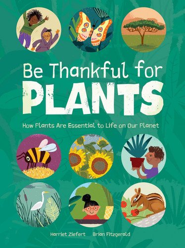 Be Thankful for Plants by Harriet Ziefert, Brian Fitzgerald, 9781636551333