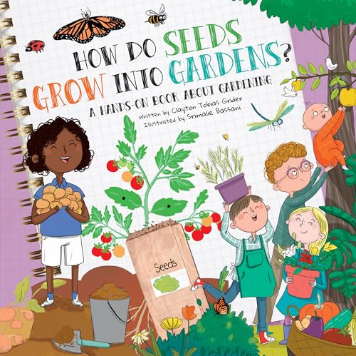How Do Seeds Grow Into Gardens? (A Hands-On Book About Gardening) by Grider Clayton, Srimalie Bassani, 9781486731091