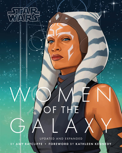 Star Wars Women of the Galaxy Updated and Expanded by Amy Ratcliffe, Kathleen Kennedy, 9781797234359