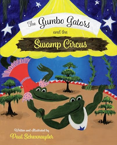 The Gumbo Gators and the Swamp Circus by Paul Schexnayder, 9781455628018