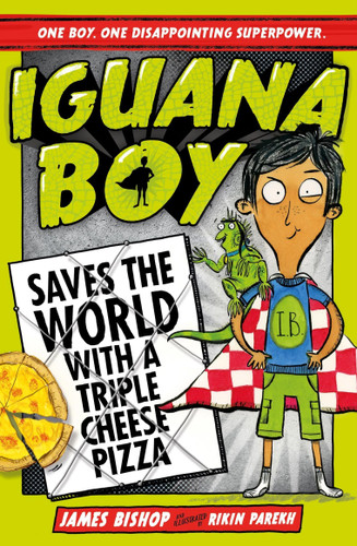 Iguana Boy Saves the World With a Triple Cheese Pizza (Book 1) by James Bishop, 9781444939347