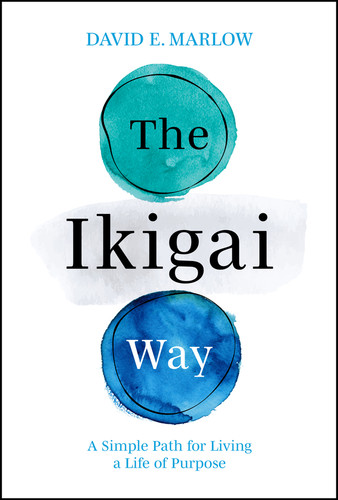 The Ikigai Way (A Simple Path for Living a Life of Purpose) by David E. Marlow, 9781394286522