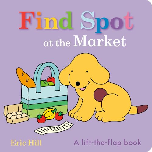 Find Spot at the Market (A Lift-the-Flap Book) by Eric Hill, Eric Hill, 9780241734353