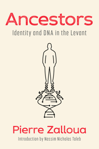 Ancestors (Identity and DNA in the Levant) by Pierre Zalloua, Nassim Nicholas Taleb, 9780593730904