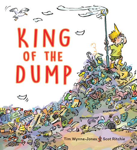 King of the Dump by Tim Wynne-Jones, Scot Ritchie, 9781773067483