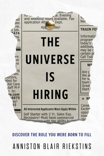 The Universe Is Hiring (Discover the Role You Were Born to Fill) by Anniston Blair Riekstins, 9798886452594 The Universe Is Hiring (Discover the Role You Were Born to Fill) by Anniston Blair Riekstins, 9798886452594