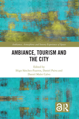 Ambiance, Tourism and the City by Iñigo Sánchez-Fuarros, Daniel Paiva, Daniel Malet Calvo, 9781032074993