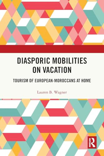 Diasporic Mobilities on Vacation (Tourism of European-Moroccans at Home) by Lauren B. Wagner, 9781032000299