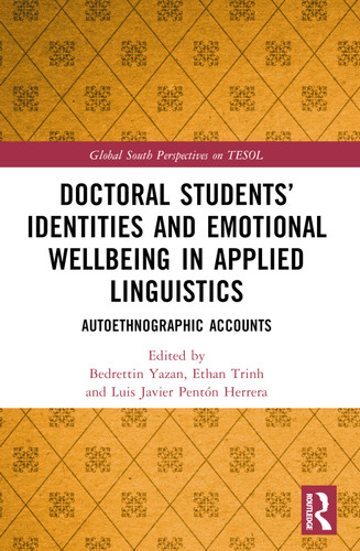 Doctoral Students' Identities and Emotional Wellbeing in Applied Linguistics (Autoethnographic Accounts) by Bedrettin Yazan, Ethan Trinh, Luis Javier Pentón Herrera, 9781032306223 Doctoral Students' Identities and Emotional Wellbeing in Applied Linguistics (Autoethnographic Accounts) by Bedrettin Yazan, Ethan Trinh, Luis Javier Pentón Herrera, 9781032306223