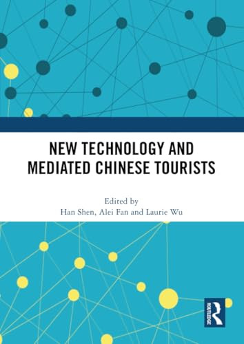 New Technology and Mediated Chinese Tourists by Han Shen, Alei Fan, Laurie Wu, 9781032491493