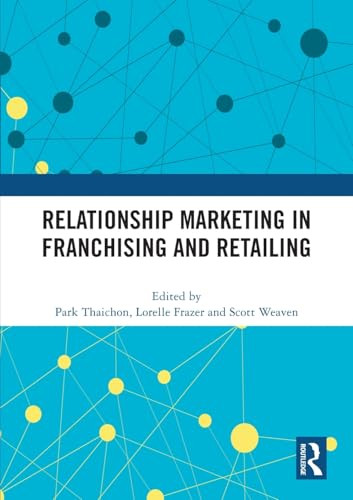 Relationship Marketing in Franchising and Retailing by Park Thaichon, Lorelle Frazer, Scott Weaven, 9781032427997