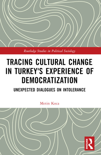 Tracing Cultural Change in Turkey's Experience of Democratization (Unexpected Dialogues on Intolerance) by Metin Koca, 9781032318691