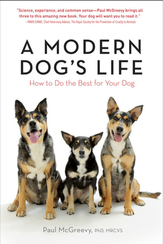 A Modern Dog's Life (How to Do the Best for Your Dog) by Paul McGreevy, 9781615190188 A Modern Dog's Life (How to Do the Best for Your Dog) by Paul McGreevy, 9781615190188