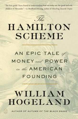 The Hamilton Scheme (An Epic Tale of Money and Power in the American Founding) - 9781250390363 by William Hogeland, 9781250390363