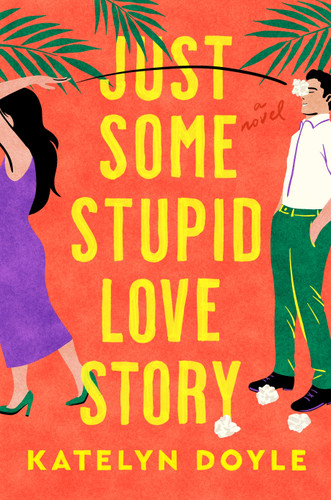 Just Some Stupid Love Story (A Novel) - 9781250328113 by Katelyn Doyle, 9781250328113 Just Some Stupid Love Story (A Novel) - 9781250328113 by Katelyn Doyle, 9781250328113