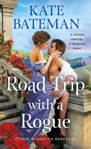 Road Trip With a Rogue (Her Majesty's Rebels #3) by Kate Bateman, 9781250907387