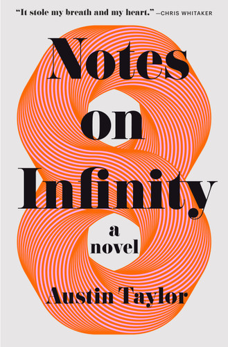 Notes on Infinity (A Novel) by Austin Taylor, 9781250376107