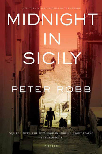 Midnight In Sicily (On Art, Feed, History, Travel and la Cosa Nostra) by Peter Robb, 9780312426842