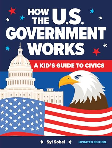 How the U.S. Government Works (A Kid's Guide to Civics) by Syl Sobel J.D., 9781464229992