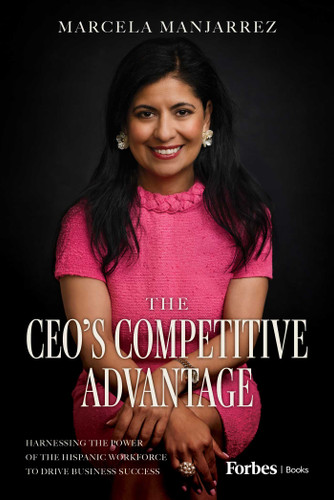 The CEO's Competitive Advantage (Harnessing the Power of the Hispanic Workforce to Drive Business Success) by Marcela Manjarrez, 9798887504001