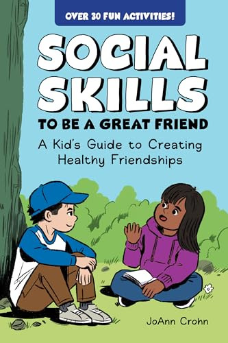 Social Skills to Be a Great Friend (A Kid's Guide to Creating Healthy Friendships) by JoAnn Crohn, Louie Chin, 9798886081756