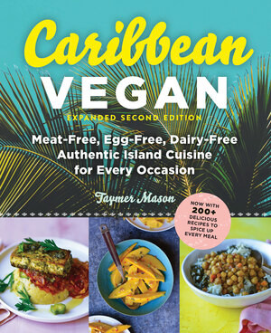 Caribbean Vegan, Second Edition (Plant-Based, Egg-Free, Dairy-Free Authentic Island Cuisine for Every Occasion) by Taymer Mason, 9781615193608