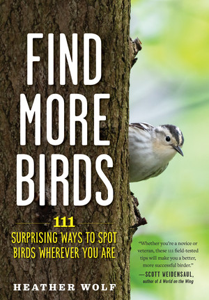 Find More Birds (111 Surprising Ways to Spot Birds Wherever You Are) by Heather Wolf, 9781615199402