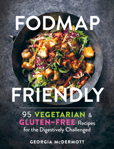 FODMAP Friendly (95 Vegetarian and Gluten-Free Recipes for the Digestively Challenged) by Georgia McDermott, 9781615197040